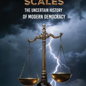 Sliding Scales: The Uncertain History of Modern Democracy